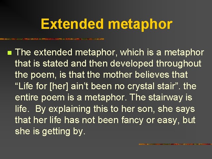Extended metaphor n The extended metaphor, which is a metaphor that is stated and