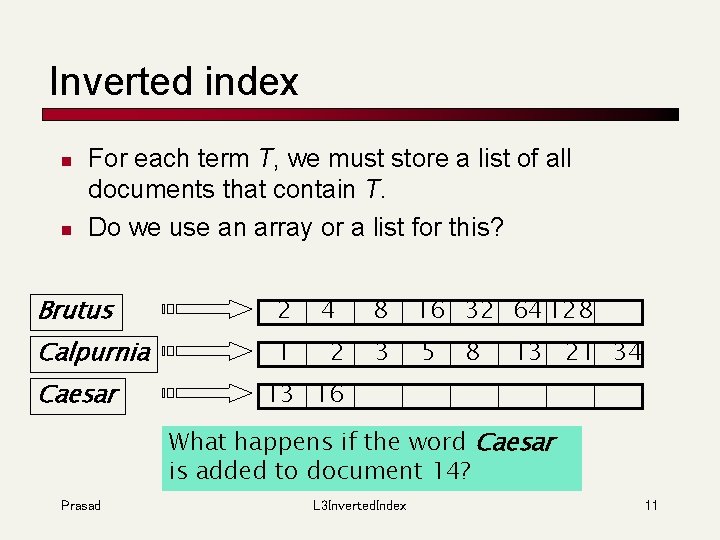 Inverted index n n For each term T, we must store a list of