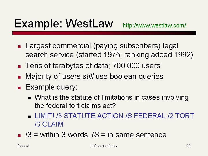 Example: West. Law n n Largest commercial (paying subscribers) legal search service (started 1975;