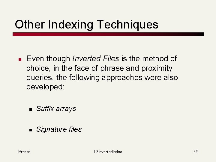 Other Indexing Techniques n Even though Inverted Files is the method of choice, in