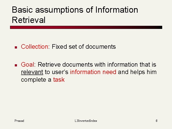 Basic assumptions of Information Retrieval n n Collection: Fixed set of documents Goal: Retrieve