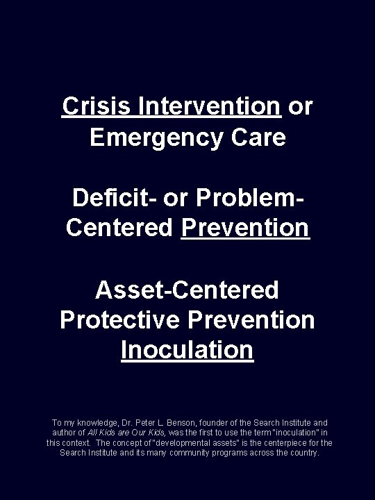 Crisis Intervention or Emergency Care Deficit- or Problem. Centered Prevention Asset-Centered Protective Prevention Inoculation