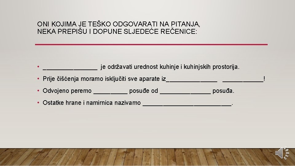 ONI KOJIMA JE TEŠKO ODGOVARATI NA PITANJA, NEKA PREPIŠU I DOPUNE SLJEDEĆE REČENICE: •