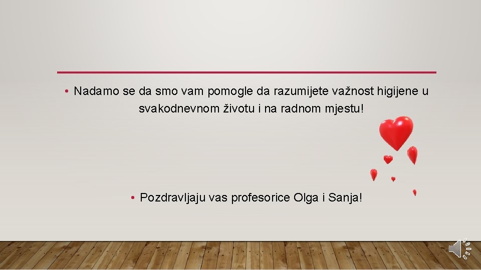  • Nadamo se da smo vam pomogle da razumijete važnost higijene u svakodnevnom