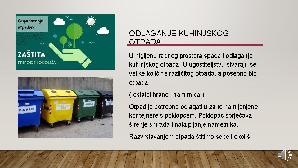 ODLAGANJE KUHINJSKOG OTPADA U higijenu radnog prostora spada i odlaganje kuhinjskog otpada. U ugostiteljstvu