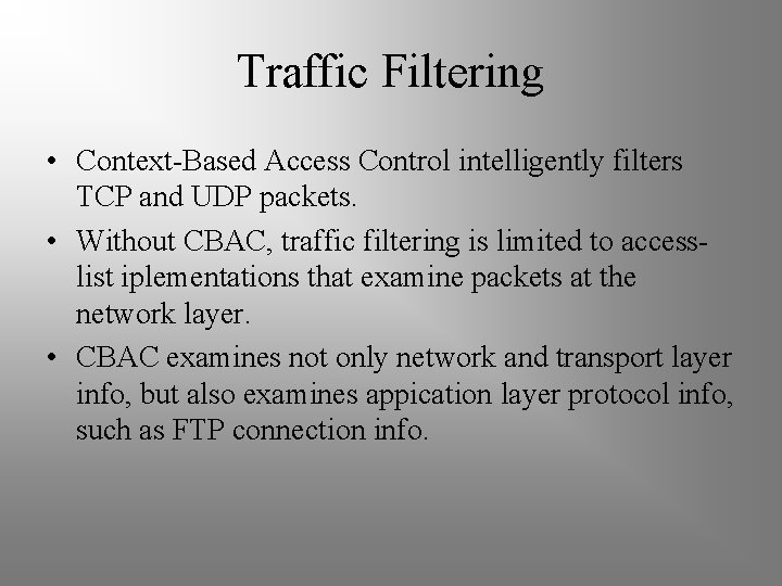 Traffic Filtering • Context-Based Access Control intelligently filters TCP and UDP packets. • Without