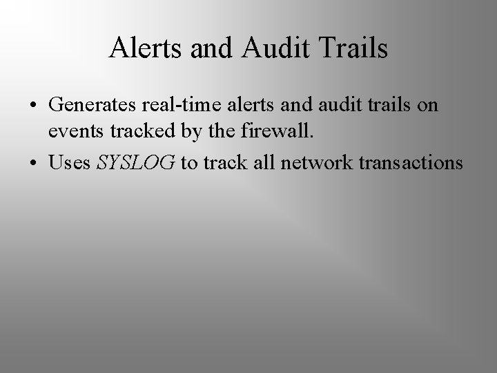 Alerts and Audit Trails • Generates real-time alerts and audit trails on events tracked