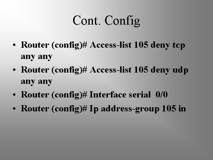 Cont. Config • Router (config)# Access-list 105 deny tcp any • Router (config)# Access-list