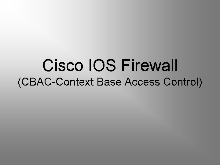 Cisco IOS Firewall (CBAC-Context Base Access Control) 