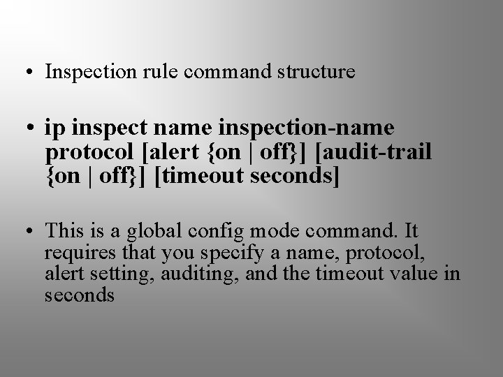  • Inspection rule command structure • ip inspect name inspection-name protocol [alert {on