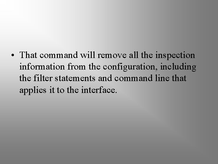  • That command will remove all the inspection information from the configuration, including