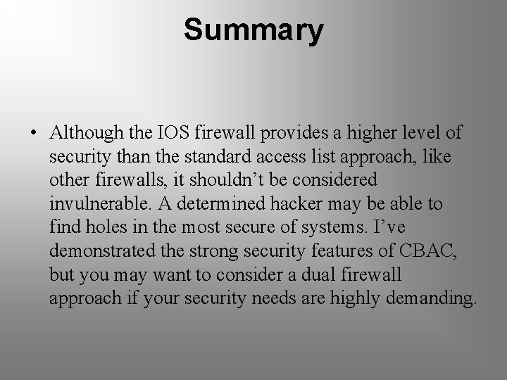 Summary • Although the IOS firewall provides a higher level of security than the