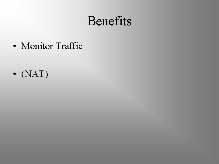 Benefits • Monitor Traffic • (NAT) 