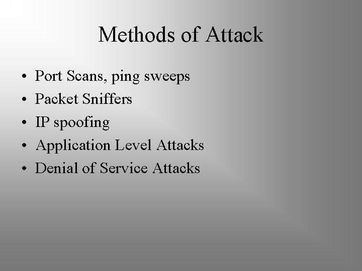 Methods of Attack • • • Port Scans, ping sweeps Packet Sniffers IP spoofing