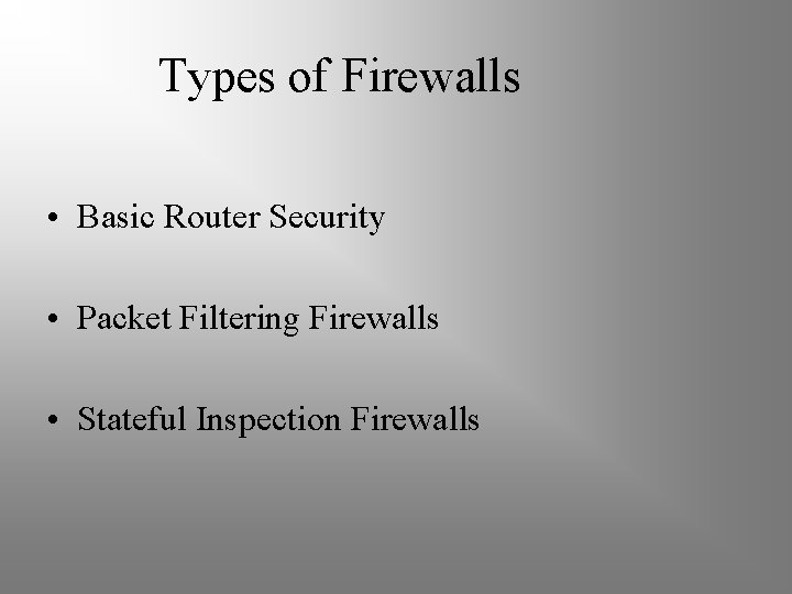 Types of Firewalls • Basic Router Security • Packet Filtering Firewalls • Stateful Inspection