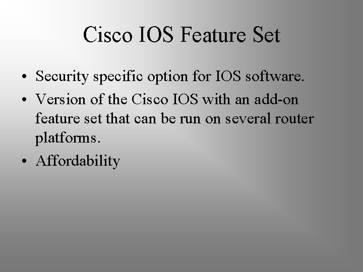 Cisco IOS Feature Set • Security specific option for IOS software. • Version of