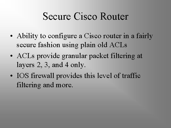Secure Cisco Router • Ability to configure a Cisco router in a fairly secure