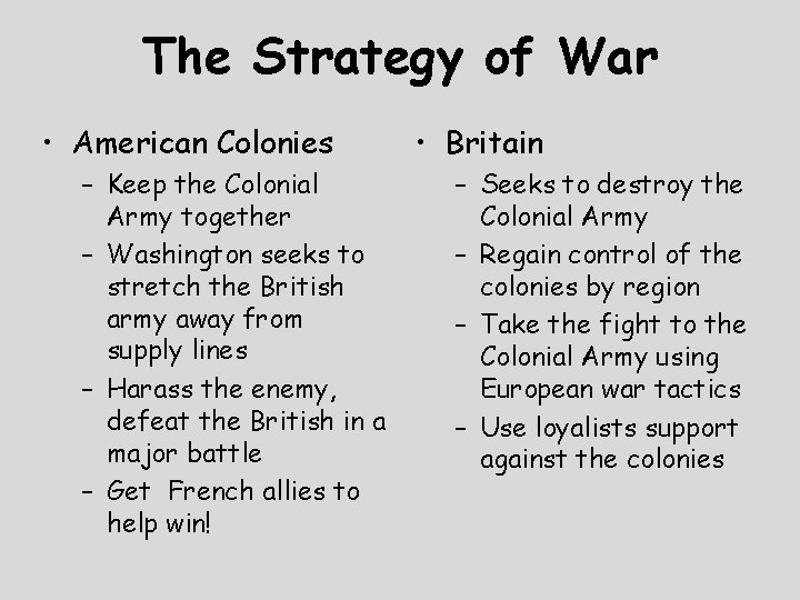 The Strategy of War • American Colonies – Keep the Colonial Army together –