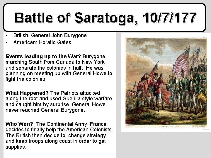 Battle of Saratoga, 10/7/177 • • British: General John Burygone American: Horatio Gates Events