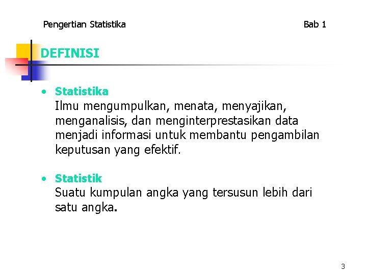 Pengertian Statistika Bab 1 DEFINISI • Statistika Ilmu mengumpulkan, menata, menyajikan, menganalisis, dan menginterprestasikan