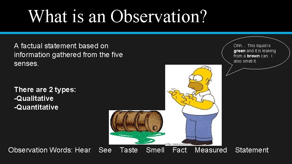 What is an Observation? A factual statement based on information gathered from the five