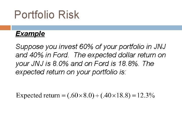 Portfolio Risk Example Suppose you invest 60% of your portfolio in JNJ and 40%