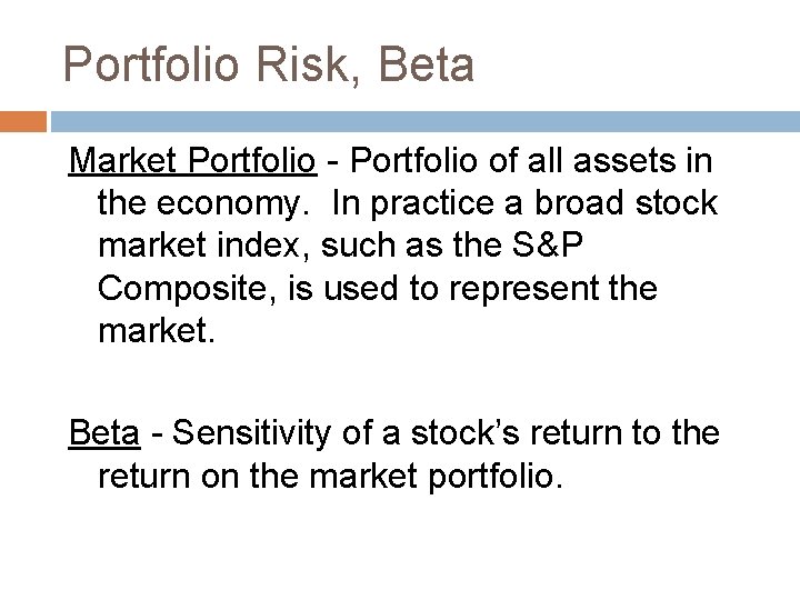 Portfolio Risk, Beta Market Portfolio - Portfolio of all assets in the economy. In