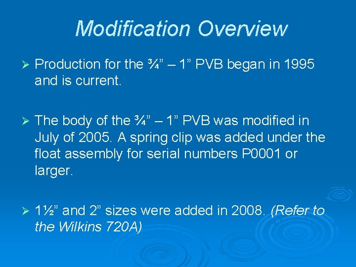 Modification Overview Ø Production for the ¾” – 1” PVB began in 1995 and