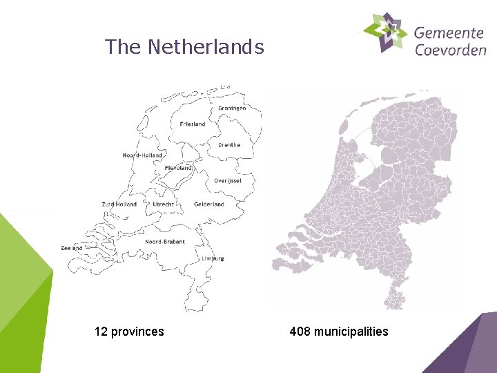 The Netherlands 12 provinces 408 municipalities 