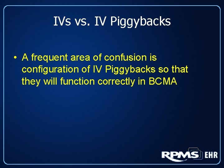 IVs vs. IV Piggybacks • A frequent area of confusion is configuration of IV