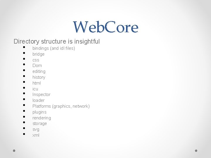 Web. Core Directory structure is insightful • • • • bindings (and idl files)