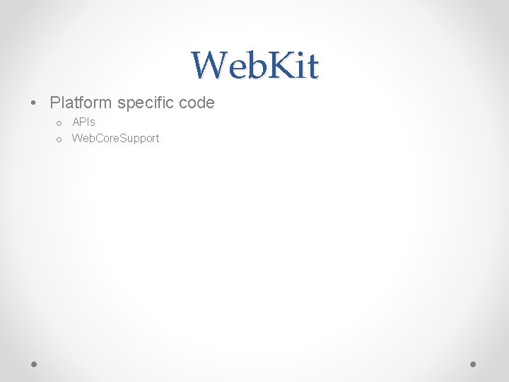 Web. Kit • Platform specific code o APIs o Web. Core. Support 