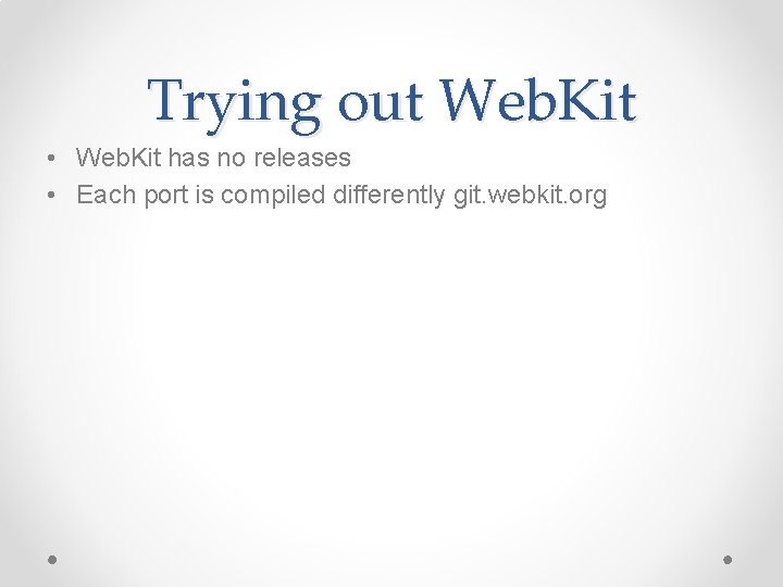 Trying out Web. Kit • Web. Kit has no releases • Each port is