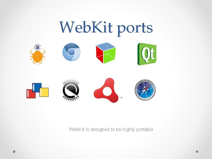 Web. Kit ports Web. Kit is designed to be highly portable 