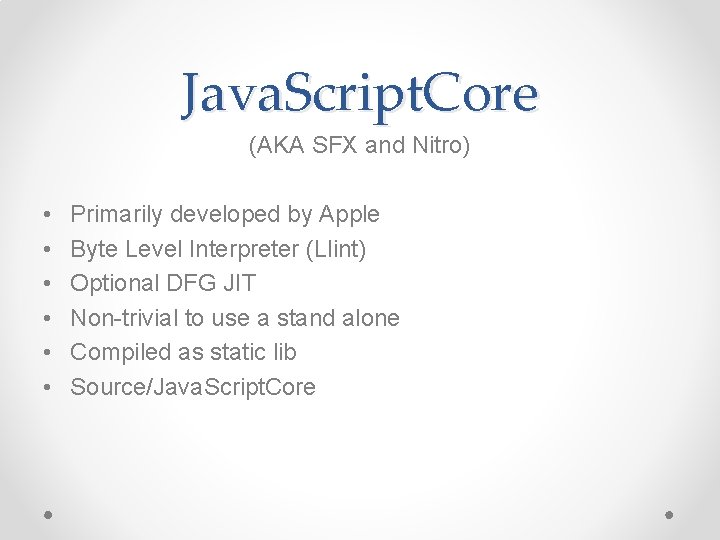 Java. Script. Core (AKA SFX and Nitro) • • • Primarily developed by Apple