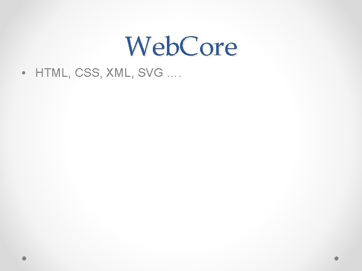 Web. Core • HTML, CSS, XML, SVG …. 