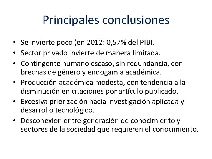 Principales conclusiones • Se invierte poco (en 2012: 0, 57% del PIB). • Sector