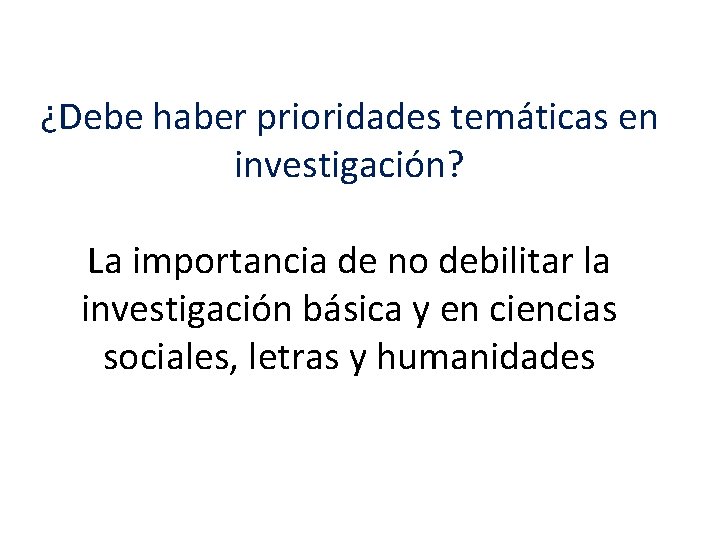 ¿Debe haber prioridades temáticas en investigación? La importancia de no debilitar la investigación básica