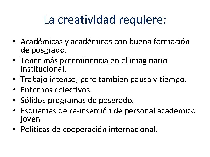 La creatividad requiere: • Académicas y académicos con buena formación de posgrado. • Tener