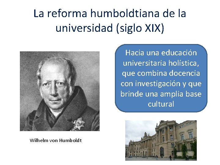 La reforma humboldtiana de la universidad (siglo XIX) Hacia una educación universitaria holística, que