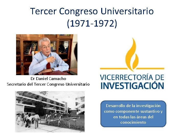 Tercer Congreso Universitario (1971 -1972) Dr Daniel Camacho Secretario del Tercer Congreso Universitario Desarrollo