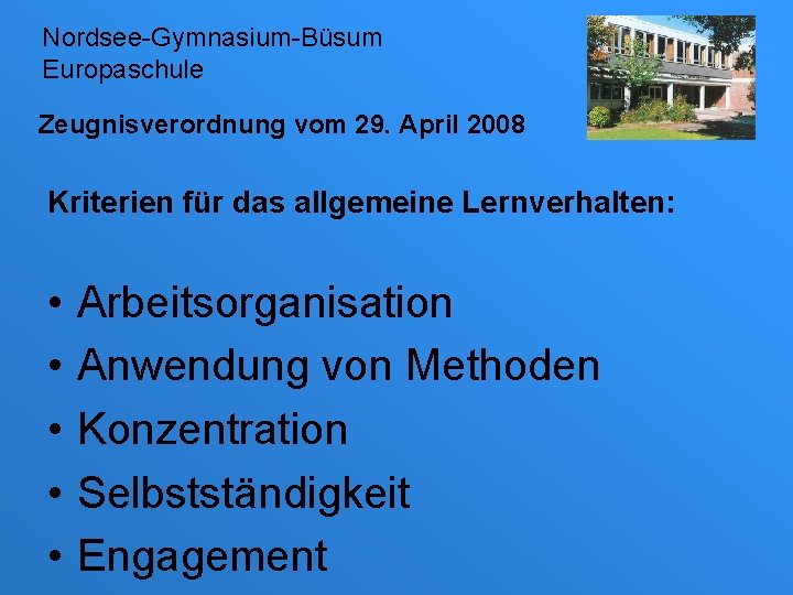 Nordsee-Gymnasium-Büsum Europaschule Zeugnisverordnung vom 29. April 2008 Kriterien für das allgemeine Lernverhalten: • •