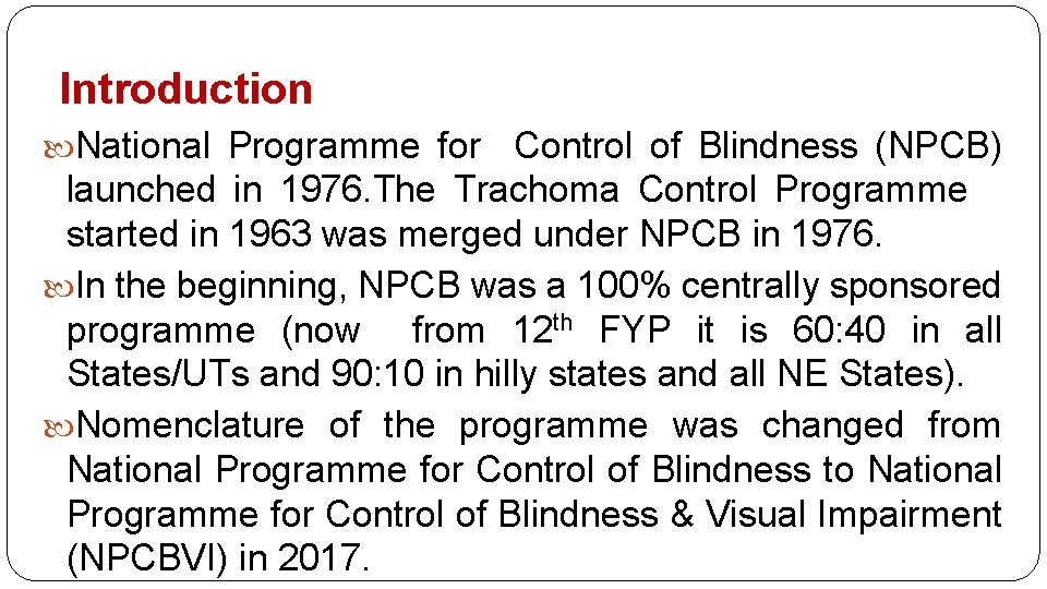 Introduction National Programme for Control of Blindness (NPCB) launched in 1976. The Trachoma Control