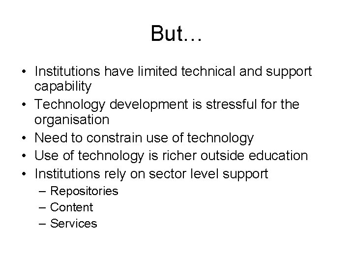 But… • Institutions have limited technical and support capability • Technology development is stressful