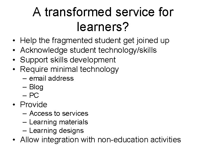 A transformed service for learners? • • Help the fragmented student get joined up