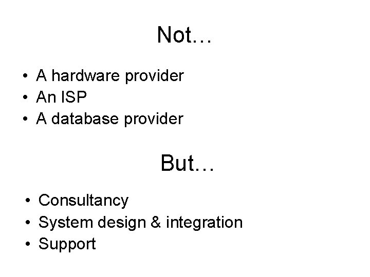 Not… • A hardware provider • An ISP • A database provider But… •