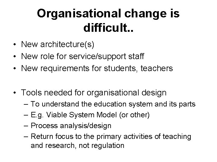 Organisational change is difficult. . • New architecture(s) • New role for service/support staff