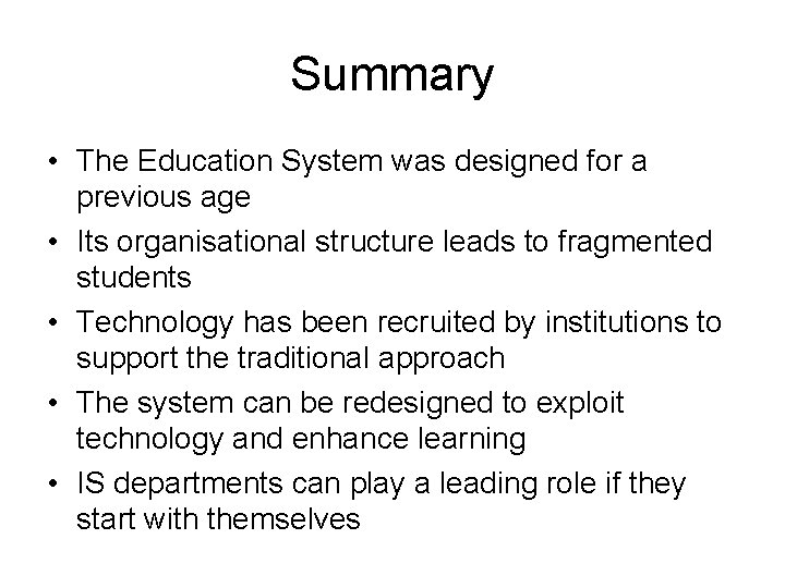 Summary • The Education System was designed for a previous age • Its organisational