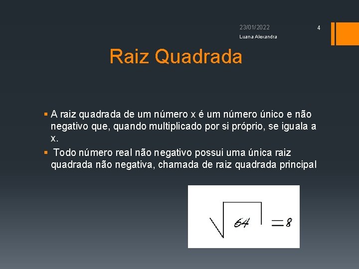 23/01/2022 Luana Alexandra Raiz Quadrada § A raiz quadrada de um número x é