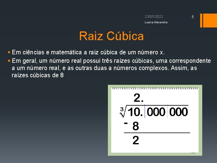 23/01/2022 5 Luana Alexandra Raiz Cúbica § Em ciências e matemática a raiz cúbica